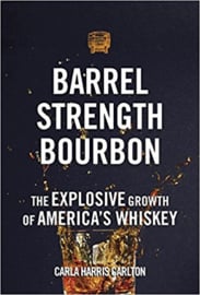 Carla Harris Carlton : Barrel Strength Bourbon: The Explosive Growth of America's Whiskey