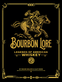 Bourbon Lore: Legends of American Whiskey; Mason Walker & Clay Risen