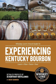 Whiskey Lore's Travel Guide to Experiencing Kentucky Bourbon : Drew Hannush
