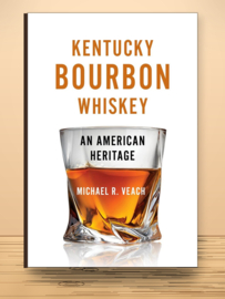 Kentucky Bourbon Whiskey: An American Heritage | Michael R. Veach