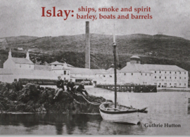 Islay: Ships Smoke and Spirit: Barley, Boats and Barrels