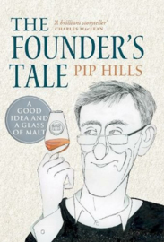 Pip Hills; The Founder’s Tale,  A Good Idea and a Glass of Malt