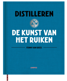 Fenny van Wees : Distilleren, de kunst van het ruiken