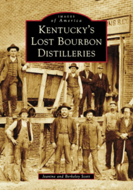 Kentucky's Lost Bourbon Distilleries; Berkeley Scott & Jeanine Scott