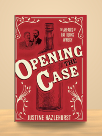 Opening The Case; The Affairs of Pattisons' Whisky  | Justine Hazlehurst