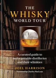 The Whisky World Tour: A curated guide to unforgettable distilleries and their whiskies | Joel Harrison