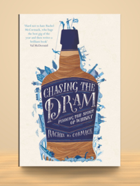 Chasing the Dram; Finding the Spirit of Whisky | Rachel McCormack