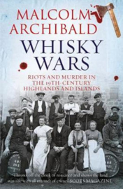 Malcolm Archibald, Whisky Wars,  Riots and Murder in the 19th century Highlands and Islands