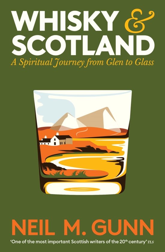 Neil M. Gunn: Whisky and Scotland A Spiritual Journey from Glen to Glass  Neil M. Gunn