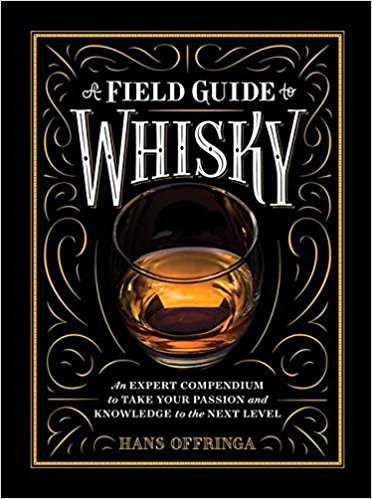 Hans Offringa : A Field Guide to Whisky; An Expert Compendium to Take Your Passion and Knowledge to the Next Level