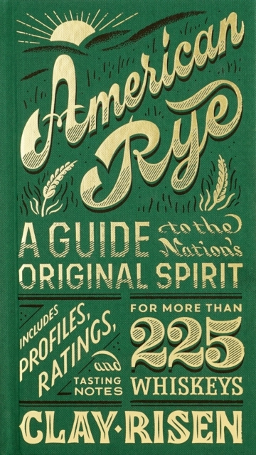 American Rye: A Guide to the Nation's Original Spirit; Clay Risen