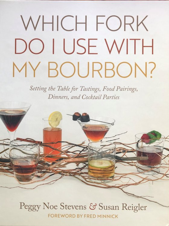 Peggy Noe Stevens & Susan Reigler: Which Fork Do I Use with My Bourbon?