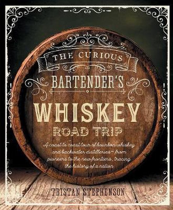Tristan Stephenson: The Curious Bartender's Whiskey Road Trip