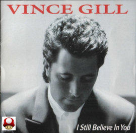 *VINCE GILL   *I STILL BELIEVE IN YOU*