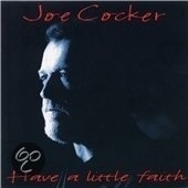 Joe Cocker     "Have A Little Faith"