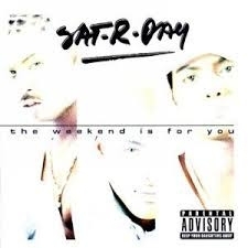 Sat-R-Day     'the Weekend is for You'