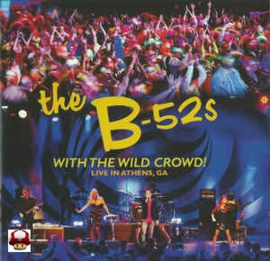 B-52's , the      *WITH THE WILD CROWD! *