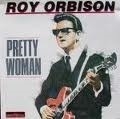 Roy Orbison          "Pretty Woman"