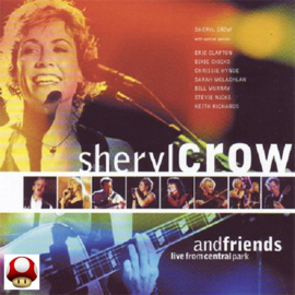 SHERYL CROW   *and FRIENDS- live from Central Park-