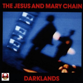 JESUS and MARY CHAIN, the       *DARKLANDS*