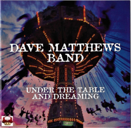 DAVE MATTHEWS BAND   *UNDER THE TABLE AND DREAMING*