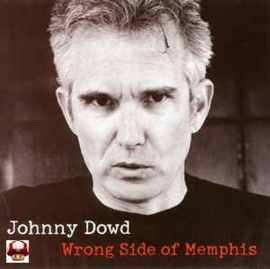 JOHNNY DOWD     *WRONG SIDE OF MEMPHIS*