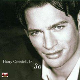 HARRY CONNICK. JR.   *30*   *THIRTY*