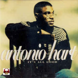 *ANTONIO HART      * IT's ALL GOOD * -