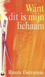*RENATE DORRESTEIN   *WANT DIT IS MIJN LICHAAM*-