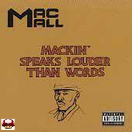 MAC MALL   *MACKIN' SPEAKS LOUDER THAN WORDS*