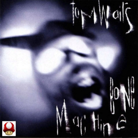 *TOM WAITS     *BONE MACHINE*