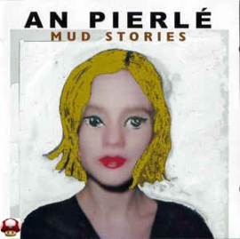 AN PIERLÉ      * MUD STORIES *