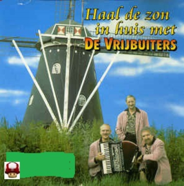 VRIJBUITERS, de     *HAAL DE ZON IN HUIS MET...*