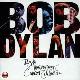 BOB DYLAN      * the 30th ANNIVERSARY CONCERT CELEBRATION *