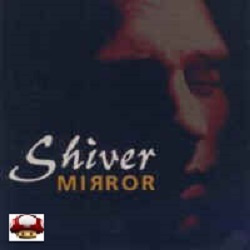 SHIVER     *MIRROR*