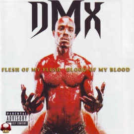 DMX     *FLESH OF MY FLESH BLOOD OF MY BLOOD*