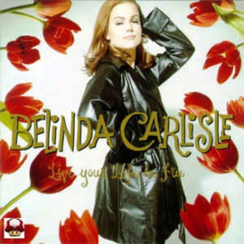 BELINDA CARLISLE      * LIVE YOUR LIFE BE FREE *