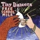 Tiny Dancers     ' Free School Milk'
