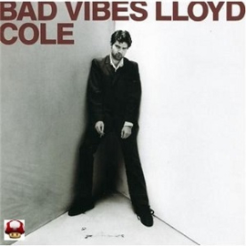 LLOYD COLE      * BAD VIBES *