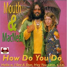 MOUTH & MACNEAL   *HOW DO YOU DO*