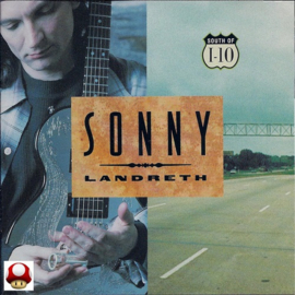 *SONNY LANDRETH    *SOUTH OF 1 - 10 *