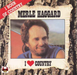 MERLE HAGGARD      * I LOVE COUNTRY *