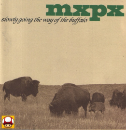 MXPX     *SLOWLY GOING THE WAY OF THE BUFFALO*