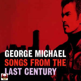 GEORGE MICHAEL       * SONGS FROM THE LAST CENTURY *