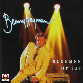 BENNY NEYMAN      *BLOEMEN OP IJS*