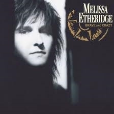 MELISSA ETHERIDGE     *Brave and Crazy*