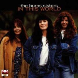 BURNS SISTERS, the      * IN THIS WORLD *