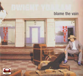 DWIGHT YOAKAM    *BLAME THE VAIN*