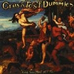 CRASH TEST DUMMIES     * GOD SHUFFLED HIS FEET *-