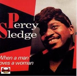 PERCY SLEDGE     *WHEN A MAN LOVES A WOMAN*